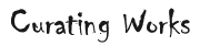 Curating Works